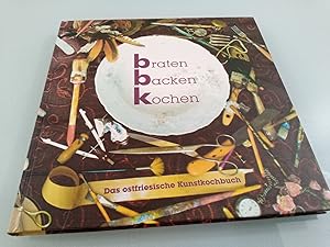 braten, backen, kochen - Das ostfriesische Kunstkochbuch