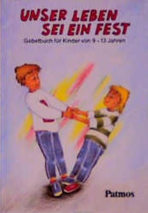 Imagen del vendedor de Unser Leben sei ein Fest. Gebetbuch fr Kinder von 9-13 Jahren a la venta por Versandantiquariat Felix Mcke