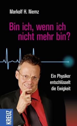 Seller image for Bin ich, wenn ich nicht mehr bin?: Ein Physiker entschlsselt die Ewigkeit for sale by Versandantiquariat Felix Mcke