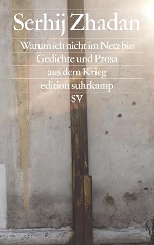 Bild des Verkäufers für Warum ich nicht im Netz bin: Gedichte und Prosa aus dem Krieg (edition suhrkamp) zum Verkauf von Versandantiquariat Felix Mücke