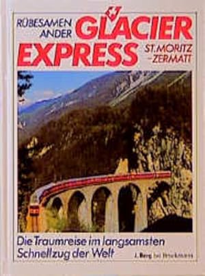 Bild des Verkufers fr Glacier Express St. Moritz - Zermatt. Die Traumreise im langsamsten Schnellzug der Welt. zum Verkauf von Versandantiquariat Felix Mcke