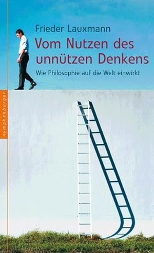 Imagen del vendedor de Vom Nutzen des unntzen Denkens: Wie Philosophie auf die Welt einwirkt a la venta por Versandantiquariat Felix Mcke