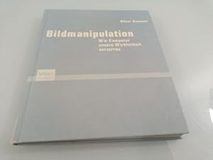 Bildmanipulation : wie Computer unsere Wirklichkeit verzerren Oliver Deussen