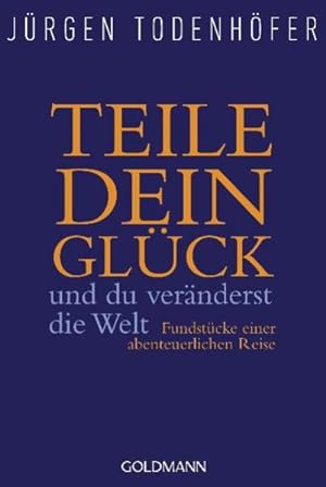 Seller image for Teile dein Glck -: und du vernderst die Welt - Fundstcke einer abenteuerlichen Reise for sale by Versandantiquariat Felix Mcke
