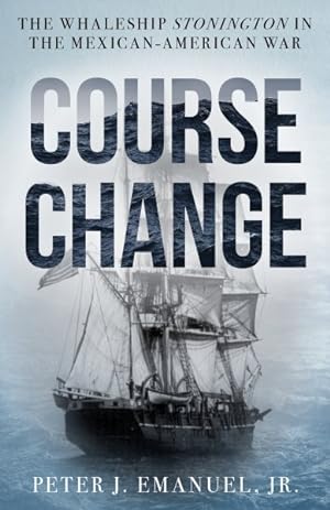 Seller image for Course Change : The Whaleship Stonington in the Mexican-american War for sale by GreatBookPrices