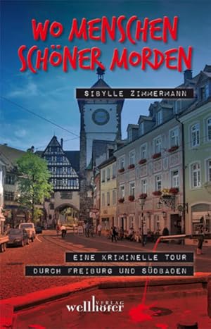 Seller image for Wo Menschen schner morden: Eine kriminelle Tour durch Freiburg und Sdbaden for sale by Versandantiquariat Felix Mcke