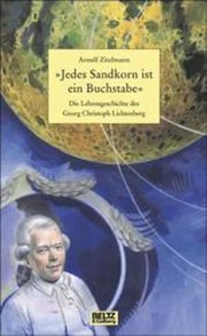 Bild des Verkufers fr Jedes Sandkorn ist ein Buchstabe. Die Lebensgeschichte des Georg Christoph Lichtenberg zum Verkauf von Versandantiquariat Felix Mcke