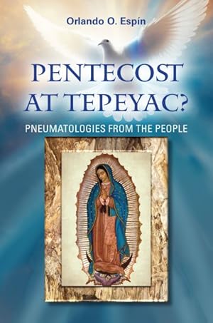 Bild des Verkufers fr Pentecost at Tepeyac : Pneumatologies from the People zum Verkauf von GreatBookPricesUK