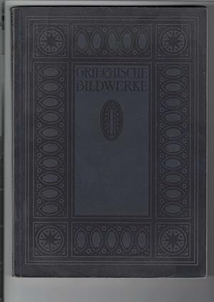 Griechische Bildwerke. Mit 140, darunter etwa 50 ganzseitigen, Abbildungen,