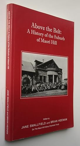 Above the Belt: A History of the Suburb of Maori Hill. SIGNED