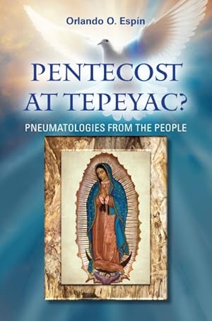 Bild des Verkufers fr Pentecost at Tepeyac : Pneumatologies from the People zum Verkauf von GreatBookPrices