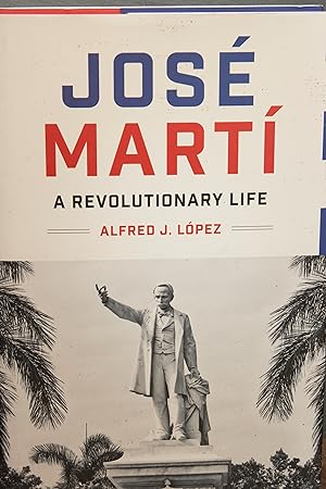 Imagen del vendedor de Jos Mart: A Revolutionary Life (Joe R. and Teresa Lozano Long Series in Latin American and Latino Art and Culture) a la venta por Snowden's Books