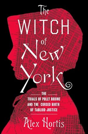 Immagine del venditore per Witch of New York : The Trials of Polly Bodine and the Cursed Birth of Tabloid Justice venduto da GreatBookPrices