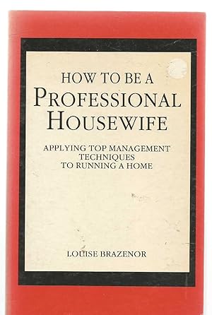 How to Be a Professional Housewife