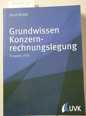 Grundwissen Konzernrechnungslegung. Ausgabe 2018 :