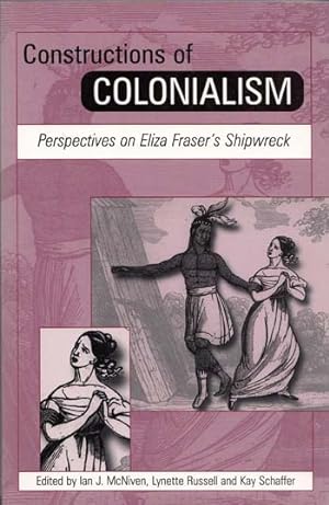 Bild des Verkufers fr Constructions of Colonialism. Perspectives on Eliza Fraser's Shipwreck zum Verkauf von Adelaide Booksellers