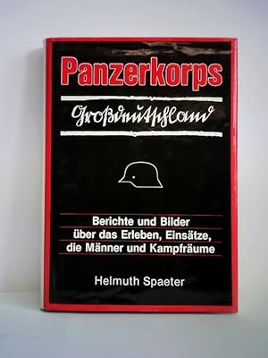 Panzerkorps Großdeutschland. Berichte und Bilder über das Erleben, Einsätze, die Männer und Kampf...