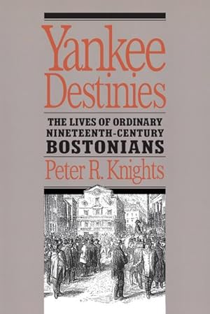 Imagen del vendedor de Yankee Destinies : The Lives of Ordinary Nineteenth-Century Bostonians a la venta por AHA-BUCH GmbH
