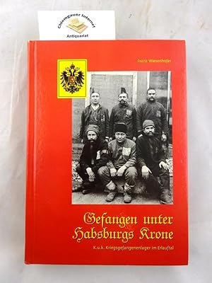 Gefangen unter Habsburgs Krone : K.u.k. Kriegsgefangenenlager im Erlauftal.