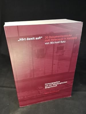 Seller image for Hrt damit auf! 20 Dokumentarstcke zum Holocaust in Hamburg von Michael Batz ; herausgegeben von der Hamburgischen Brgerschaft for sale by ANTIQUARIAT Franke BRUDDENBOOKS