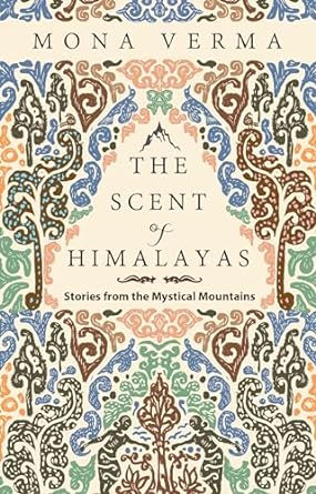 Imagen del vendedor de The Scent of Himalayas: Stories from the Mystical Mountains a la venta por Vedams eBooks (P) Ltd