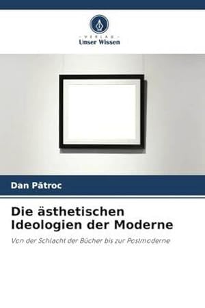 Imagen del vendedor de Die sthetischen Ideologien der Moderne : Von der Schlacht der Bcher bis zur Postmoderne a la venta por AHA-BUCH GmbH