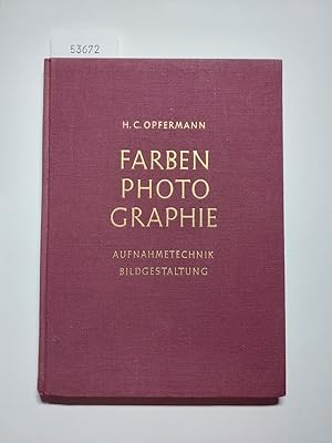 Farbenphotographie : Aufnahmetechnik, Bildgestaltung | H. C. Opfermann | Mit 41 farbigen Abbildungen