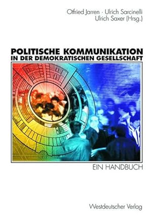 Immagine del venditore per Politische Kommunikation in der demokratischen Gesellschaft. Ein Handbuch mit Lexikonteil. venduto da Antiquariat Thomas Haker GmbH & Co. KG