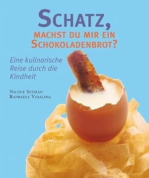 Bild des Verkufers fr Schatz, machst du mir ein Schokoladenbrot?: Eine kulinarische Reise durch die Kindheit zum Verkauf von Gerald Wollermann