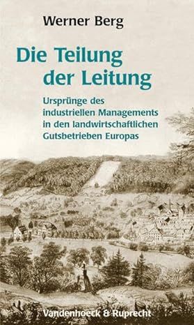 Bild des Verkufers fr Werner Berg : Die Teilung der Leitung. - Ursprnge industriellen Managements in den landwirtschaftlichen Gutsbetrieben Europas. zum Verkauf von BuchKunst-Usedom / Kunsthalle