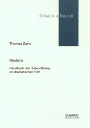 Filmlicht. Handbuch der Beleuchtung im dramatischen Film. (=Sprache & Kultur).