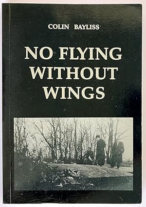 Image du vendeur pour No Flying Without Wings by Colin Bayliss mis en vente par Book Merchant Bookstore