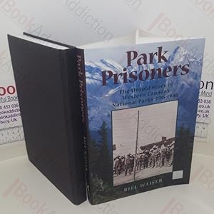 Bild des Verk�ufers f�r Park Prisoners: The Untold Story of Western Canada's National Parks, 1915-1946 zum Verkauf von BookAddiction (IOBA, IBooknet)