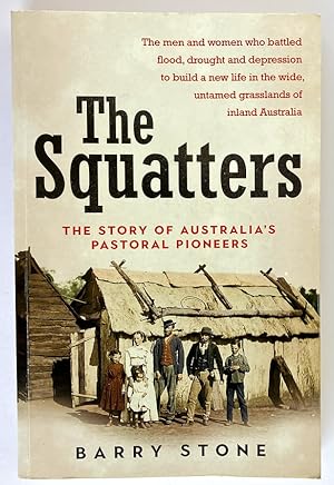 The Squatters: The Story of Australia's Pastoral Pioneers by Barry Stone