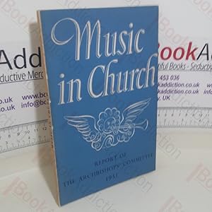 Image du vendeur pour Music in Church: A Report of a Committee Appointed in 1948 by the Archbishops of Canterbury and York mis en vente par BookAddiction (ibooknet member)