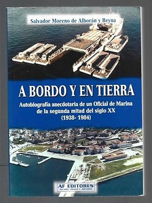 Imagen del vendedor de A BORDO Y EN TIERRA. AUTOBIOGRAFIA ANECDOTARIA DE UN OFICIAL DE MARINA DE LA SEGUNDA MITAD DEL SIGLO XX a la venta por Desvn del Libro / Desvan del Libro, SL