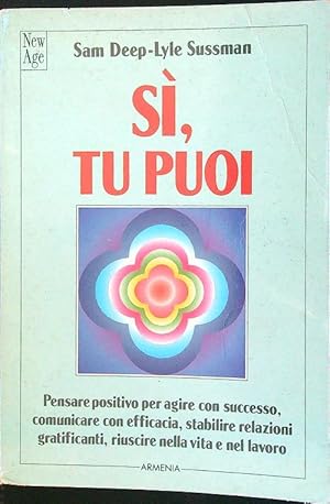 Si, tu puoi. Pensare positivo per agire con successo