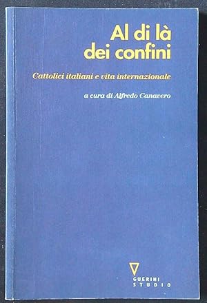 Bild des Verkufers fr Al di la' dei confini. Cattolici italiani e vita internazionale zum Verkauf von Librodifaccia