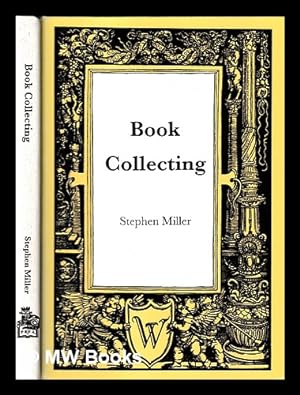 Seller image for Book collecting : a guide to antiquarian and secondhand books / by Stephen Miller for sale by MW Books Ltd.
