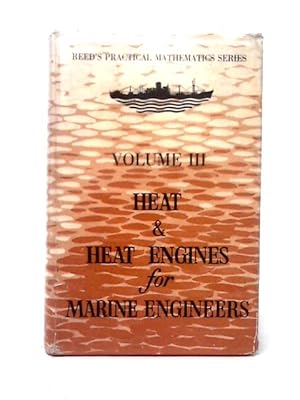 Seller image for Reed's Heat And Heat Engines For Marine Engineers (Practical Mathematics Series; Vol.3) for sale by World of Rare Books