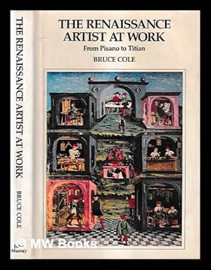 Seller image for The Renaissance artist at work : from Pisano to Titian / Bruce Cole for sale by MW Books Ltd.