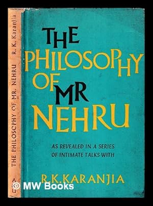 Seller image for The Philosophy of Mr Nehru : as revealed in a series of intimate talks with R. K. Karanjia for sale by MW Books Ltd.