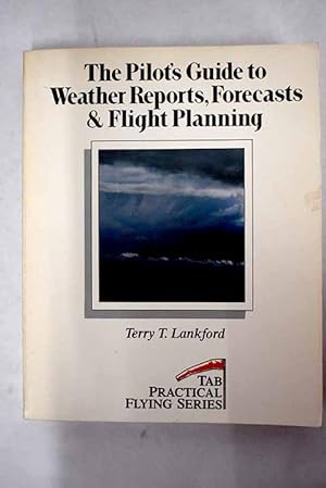 Bild des Verkufers fr The pilot's guide to weather reports, forecasts & flight planning zum Verkauf von Alcan Libros