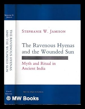 Immagine del venditore per The ravenous hyenas and the wounded sun : myth and ritual in ancient India / Stephanie W. Jamison venduto da MW Books Ltd.