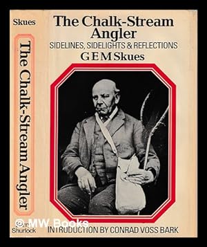 Seller image for The chalk-stream angler : sidelines, sidelights and reflections / G.E.M. Skues for sale by MW Books Ltd.