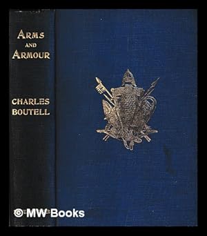 Seller image for Arms and armour in antiquity and the middle ages : also a descriptive notice of modern weapons / translated from the French of M.P. Lacombe, and with a preface, notes, and one additional chapter on arms and armour in England, by Charles Boutell for sale by MW Books Ltd.