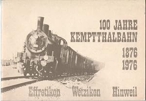 100 Jahre Kemptthalbahn 1876 - 1976 Effretikum, Wetzikon, Hinweil. Festschrift zum Eisenbahnjubil...