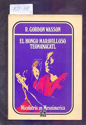 Seller image for EL HONGO MARAVILLOSO: TEONANACATL, MICOLATRIA EN MESOAMERICA for sale by Libreria 7 Soles