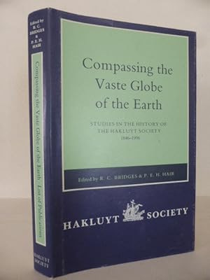 Seller image for Compassing the Vaste Globe of the Earth: Studies in the History of the Hakluyt Society, 1846?1996 (Hakluyt Society, Second Series) for sale by Idle Booksellers PBFA