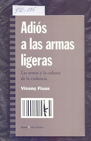 Seller image for ADIOS A LAS ARMAS LIGERAS - LAS ARMAS Y LA CULTURA DE LA VIOLENCIA for sale by Libreria 7 Soles